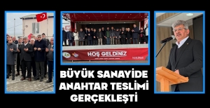 BÜYÜK SANAYİDE ANAHTAR TESLİMİ GERÇEKLEŞTİ