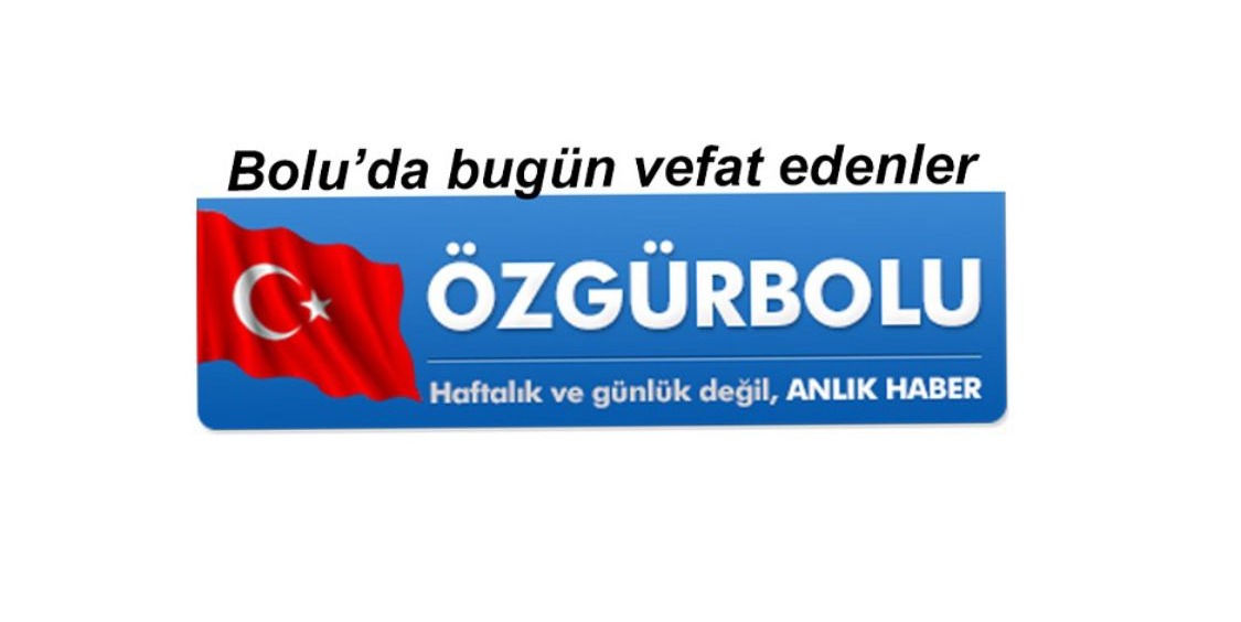 BOLU’DA VEFAT EDENLER, 24 EKİM CUMA