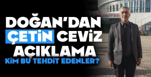 DOĞAN'DAN ÇETİN CEVİZ AÇIKLAMA