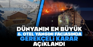 DÜNYANIN EN BÜYÜK 6. OTEL YANGINI FACİASINDA GEREKÇELİ KARAR AÇIKLANDI