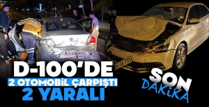 GECENİN SICAK HABERİ... D-100'DE 2 OTOMOBİL ÇARPIŞTI... 2 YARALI