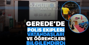 GEREDE'DE POLİS EKİPLERİ VATANDAŞLARI VE ÖĞRENCİLERİ BİLGİLENDİRDİ