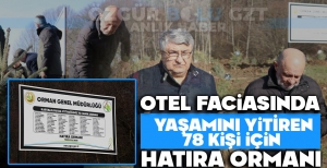 OTEL FACİASINDA YAŞAMINI YİTİREN 78 KİŞİ İÇİN HATIRA ORMANI