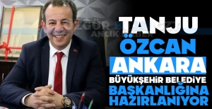 TANJU ÖZCAN ANKARA BÜYÜKŞEHİR BELEDİYE BAŞKANLIĞINA HAZIRLANIYOR