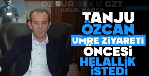 TANJU ÖZCAN, UMRE ZİYARETİ ÖNCESİ HELALLİK İSTEDİ