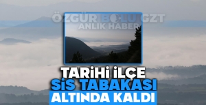 TARİHİ İLÇE SİS TABAKASI ALTINDA KALDI