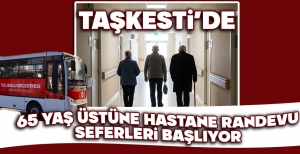 TAŞKESTİ'DE 65 YAŞ ÜSTÜNE HASTANE RANDEVU SEFERLERİ BAŞLIYOR