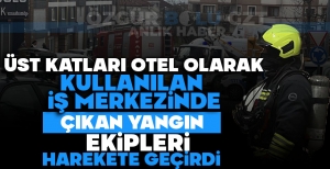 ÜST KATLARI OTEL OLARAK KULLANILAN İŞ MERKEZİNDE ÇIKAN YANGIN EKİPLERİ HAREKETE GEÇİRDİ