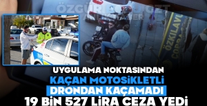 UYGULAMADA NOKTASINDAN KAÇAN MOTOSİKLETLİ, DRONDAN KAÇAMADI