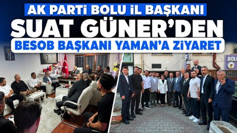 AK PARTİ BOLU İL BAŞKANI SUAT GÜNER'DEN BESOB BAŞKANI YAMAN'A ZİYARET
