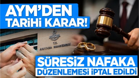 AYM'DEN TARİHİ KARAR! SÜRESİZ NAFAKA DÜZENLEMESİ İPTAL EDİLDİ