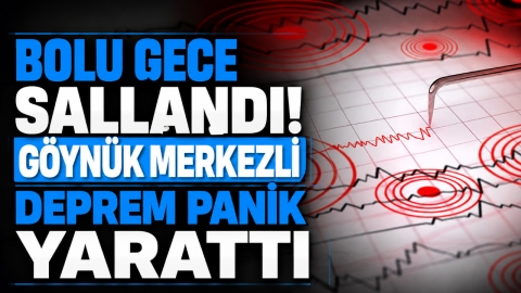 BOLU GECE SALLANDI! GÖYNÜK MERKEZLİ DEPREM PANİK YARATTI