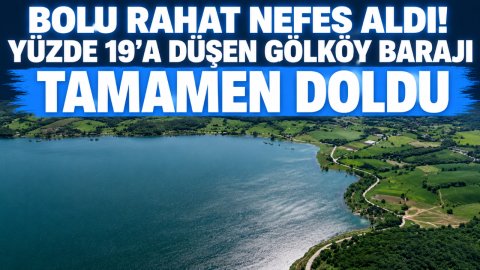 BOLU RAHAT NEFES ALDI! YÜZDE 19'A DÜŞEN GÖLKÖY BARAJI TAMAMEN DOLDU