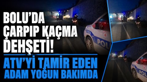 BOLU'DA ÇARPIP KAÇMA DEHŞETİ! ATV'Yİ TAMİR EDEN ADAM YOĞUN BAKIMDA