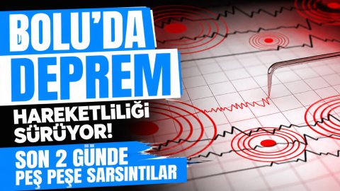 BOLU'DA DEPREM HAREKETLİLİĞİ SÜRÜYOR! SON 2 GÜNDE PEŞ PEŞE SARSINTILAR