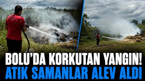 BOLU'DA KORKUTAN YANGIN! ATIK SAMANLAR ALEV ALDI