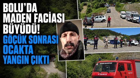 BOLU'DA MADEN FACİASI BÜYÜDÜ! GÖÇÜK SONRASI OCAKTA YANGIN ÇIKTI