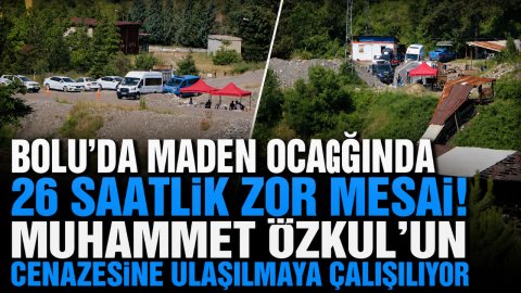 BOLU'DA MADEN OCAĞINDA 26 SAATLİK ZOR MESAİ! MUHAMMET ÖZKUL'UN CENAZESİNE ULAŞILMAYA ÇALIŞILIYOR