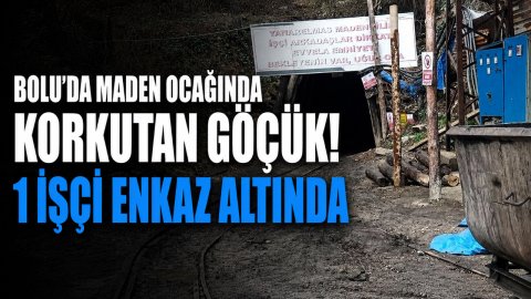 BOLU'DA MADEN OCAĞINDA KORKUTAN GÖÇÜK! 1 İŞÇİ ENKAZ ALTINDA