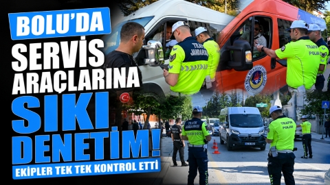 BOLU'DA SERVİS ARAÇLARINA SIKI DENETİM! EKİPLER TEK TEK KONTROL ETTİ