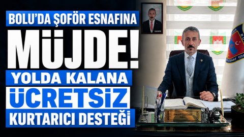 BOLU'DA ŞOFÖR ESNAFINA MÜJDE! YOLDA KALANA ÜCRETSİZ KURTARICI DESTEĞİ