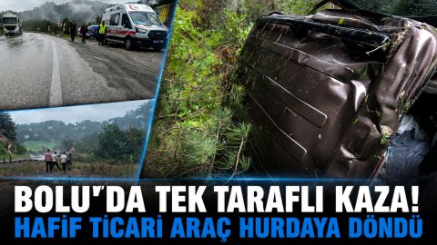 BOLU'DA TEK TARAFLI KAZA! HAFİF TİCARİ ARAÇ HURDAYA DÖNDÜ