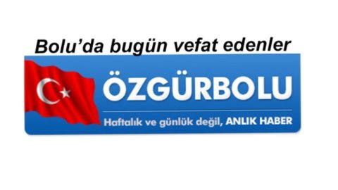 BOLU'DA VEFAT EDENLER 18 HAZİRAN….