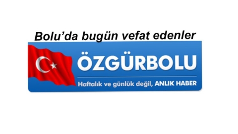 BOLU'DA VEFAT EDENLER 19 HAZİRAN….
