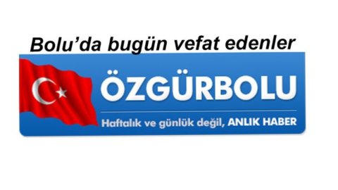 BOLU'DA VEFAT EDENLER 21 HAZİRAN…