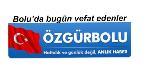 BOLU'DA VEFAT EDENLER 28 HAZİRAN…