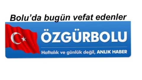BOLU'DA VEFAT EDENLER 7 HAZİRAN…
