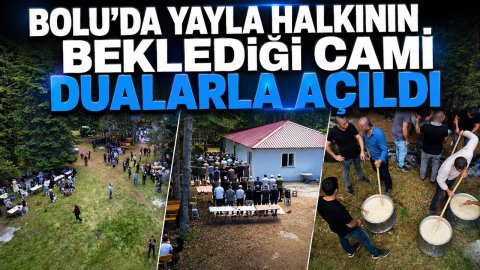BOLU'DA YAYLA HALKININ BEKLEDİĞİ CAMİ DUALARLA AÇILDI