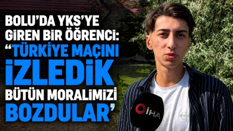 BOLU'DA YKS'YE GİREN ÖĞRENCİ İSYAN ETTİ "TÜRKİYE MAÇINI İZLEDİK, TÜM MORALİMİZ BOZULDU"