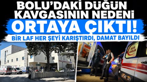 BOLU'DAKİ DÜĞÜN KAVGASININ NEDENİ ORTAYA ÇIKTI! BİR LAF HER ŞEYİ KARIŞTIRDI, DAMAT BAYILDI