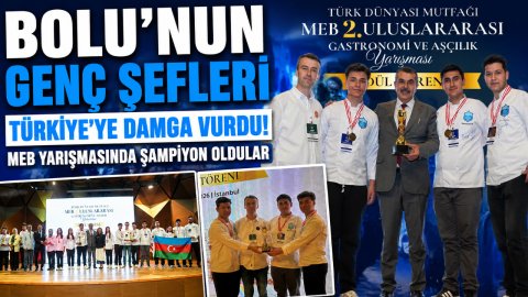 BOLU'NUN GENÇ ŞEFLERİ TÜRKİYE'YE DAMGA VURDU! MEB YARIŞMASINDA ŞAMPİYON OLDULAR