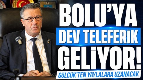 BOLU'YA DEV TELEFERİK GELİYOR! GÖLCÜK'TEN YAYLALARA UZANACAK