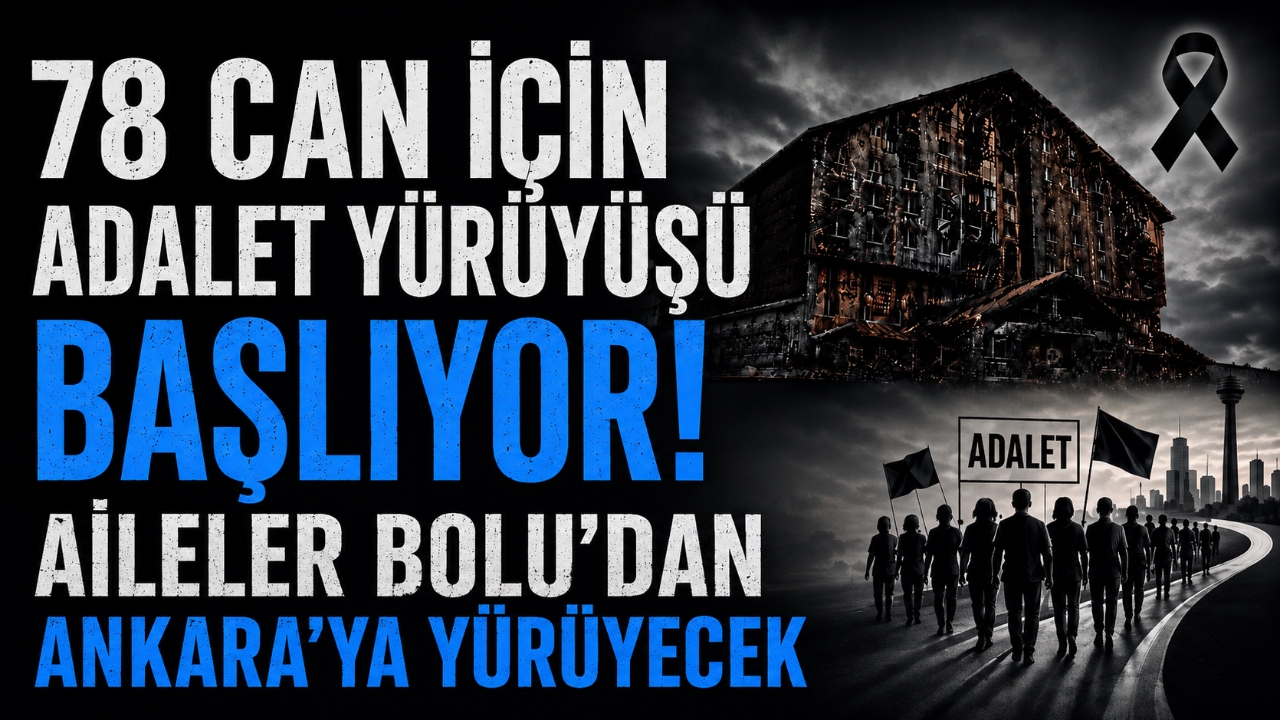78 CAN İÇİN ADALET YÜRÜYÜŞÜ BAŞLIYOR! AİLELER BOLU'DAN ANKARA'YA YÜRÜYECEK