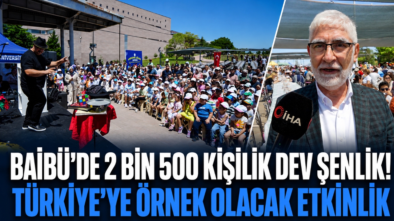 BAİBÜ'DE 2 BİN 500 KİŞİLİK DEV ŞENLİK! TÜRKİYE'YE ÖRNEK OLACAK ETKİNLİK