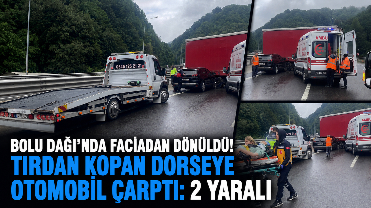 BOLU DAĞI’NDA FACİADAN DÖNÜLDÜ! TIRDAN KOPAN DORSEYE OTOMOBİL ÇARPTI: 2 YARALI