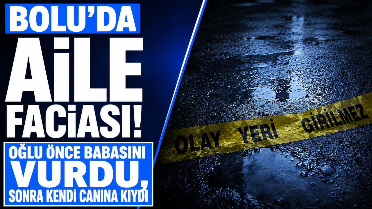 BOLU'DA AİLE FACİASI! OĞLU ÖNCE BABASINI VURDU, SONRA KENDİ CANINA KIYDI