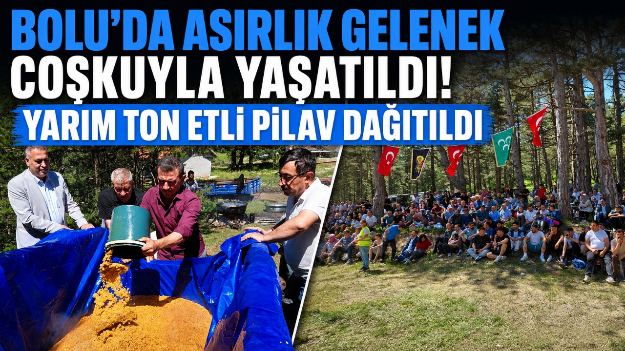 BOLU'DA ASIRLIK GELENEK COŞKUYLA YAŞATILDI! YARIM TON ETLİ PİLAV DAĞITILDI