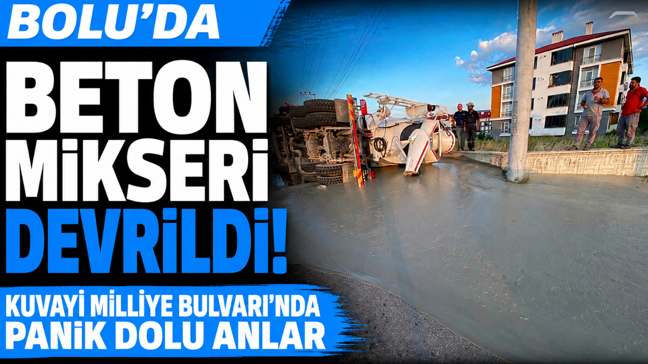 BOLU’DA BETON MİKSERİ DEVRİLDİ: KUVAYİ MİLLİYE BULVARI’NDA PANİK DOLU ANLAR