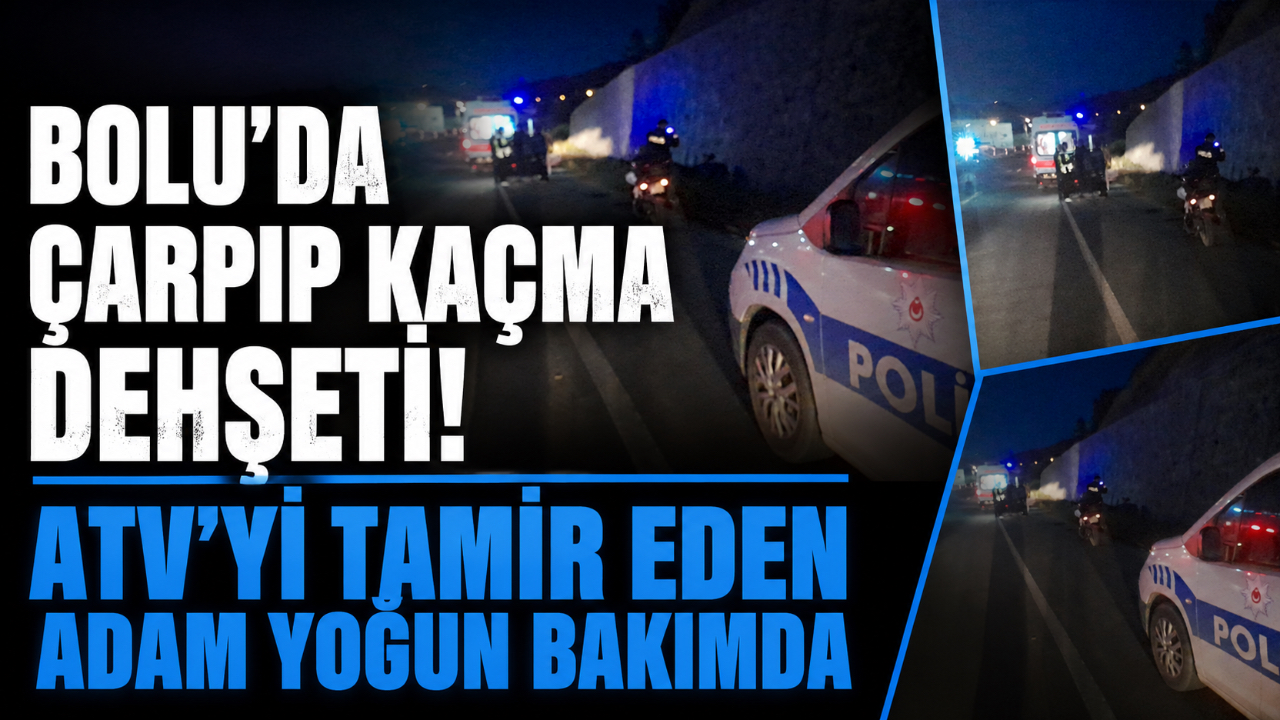 BOLU’DA ÇARPIP KAÇMA DEHŞETİ! ATV’Yİ TAMİR EDEN ADAM YOĞUN BAKIMDA