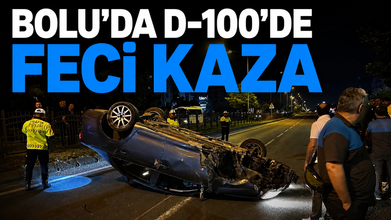 BOLU’DA D-100’DE FECİ KAZA