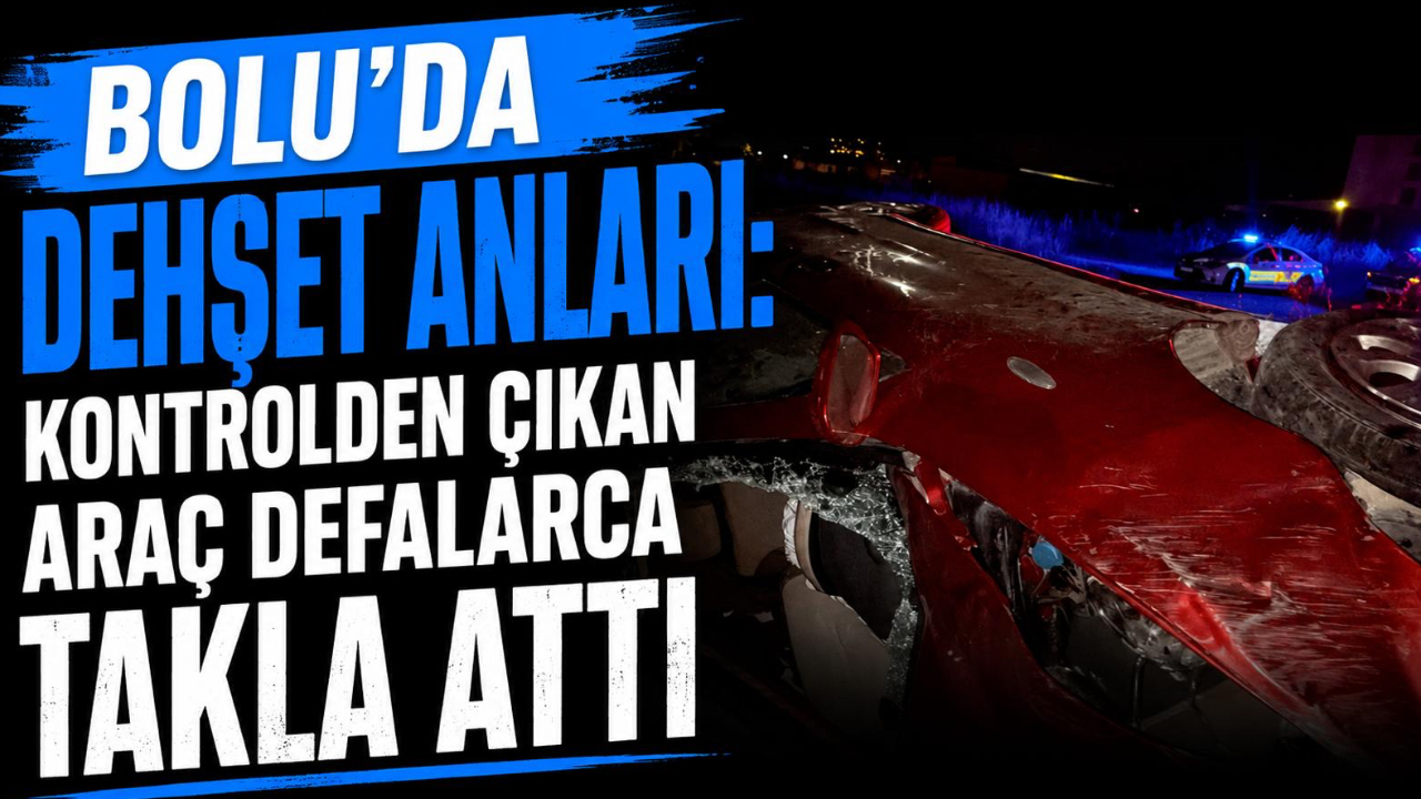 BOLU’DA DEHŞET ANLARI: KONTROLDEN ÇIKAN ARAÇ DEFALARCA TAKLA ATTI