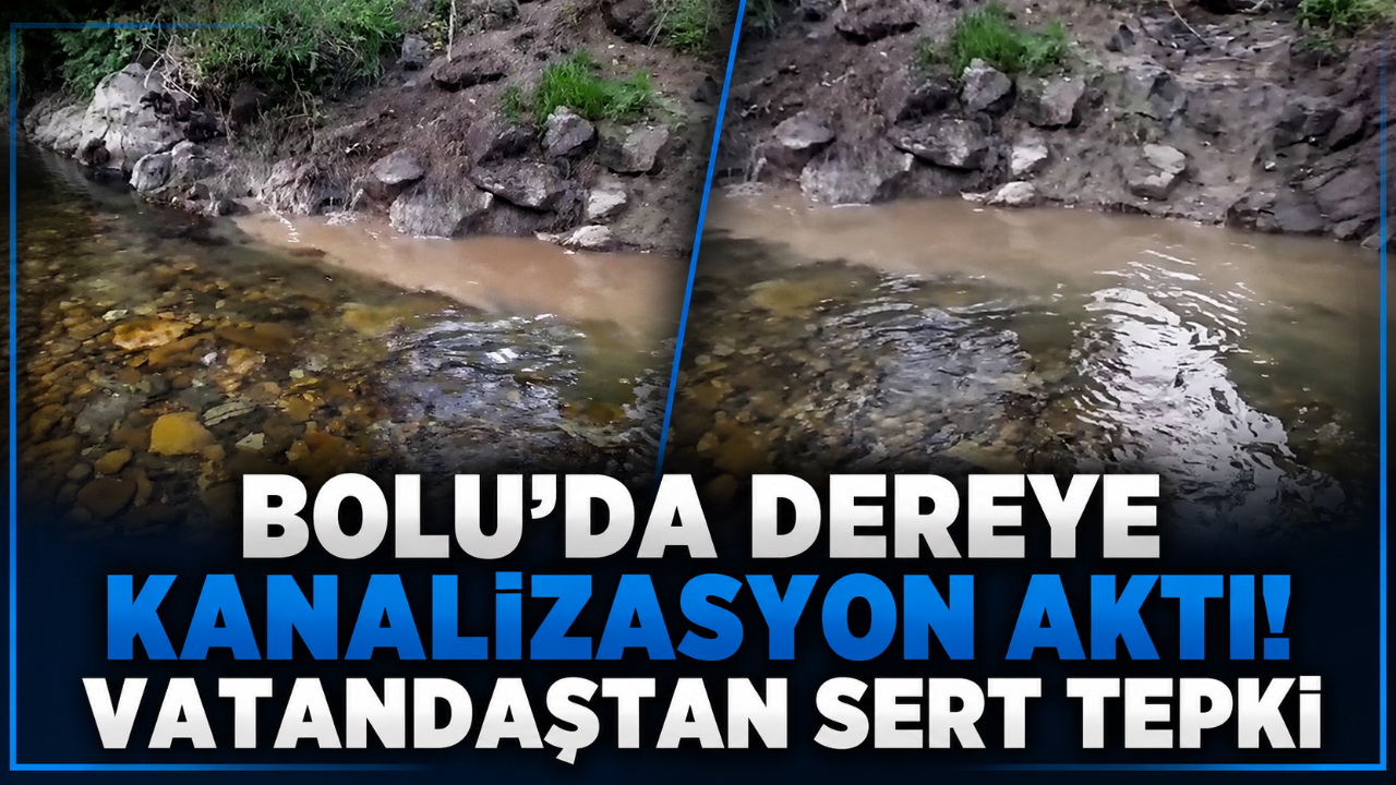BOLU’DA DEREYE KANALİZASYON AKTI! VATANDAŞTAN SERT TEPKİ