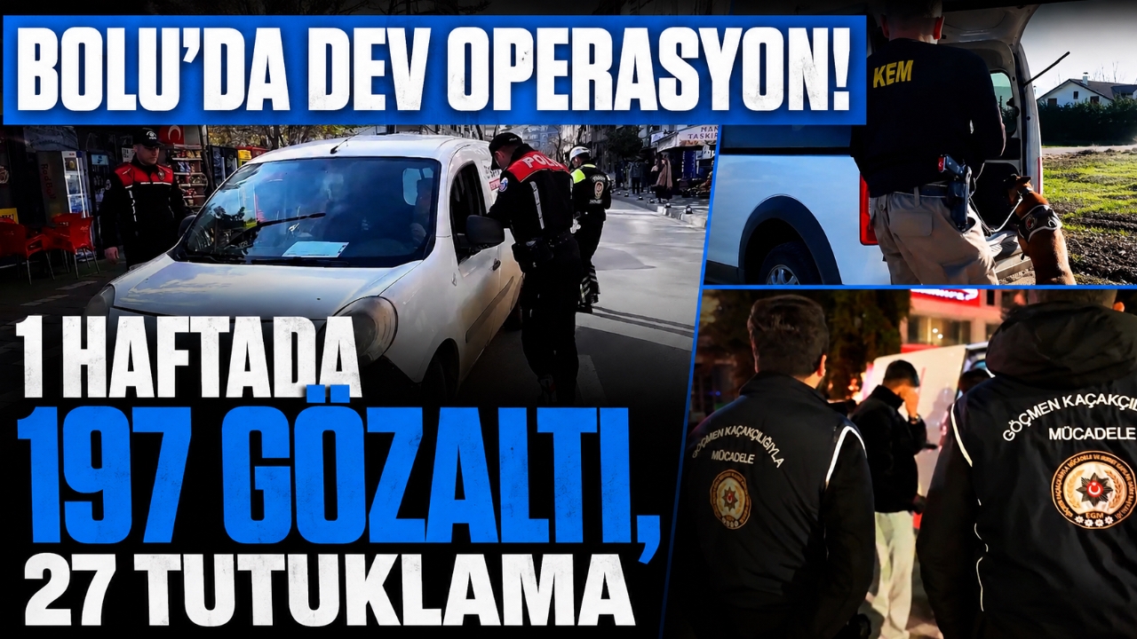 BOLU'DA DEV OPERASYON! 1 HAFTADA 197 GÖZALTI, 27 TUTUKLAMA