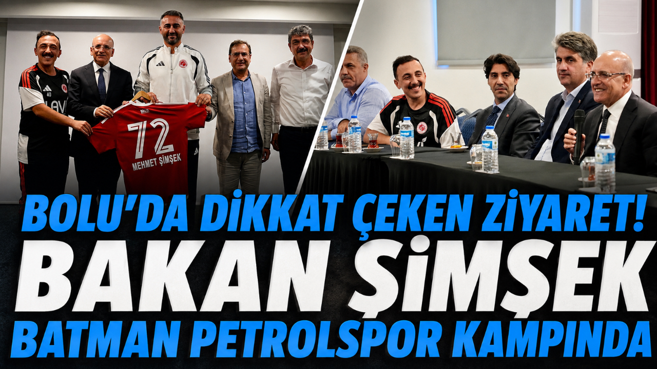 BOLU’DA DİKKAT ÇEKEN ZİYARET! BAKAN ŞİMŞEK BATMAN PETROLSPOR KAMPINDA