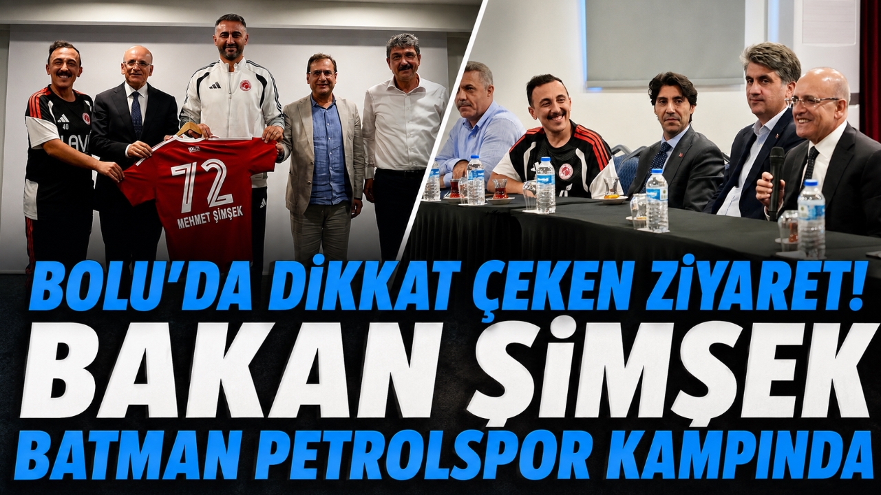 BOLU'DA DİKKAT ÇEKEN ZİYARET! BAKAN ŞİMŞEK BATMAN PETROLSPOR KAMPINDA