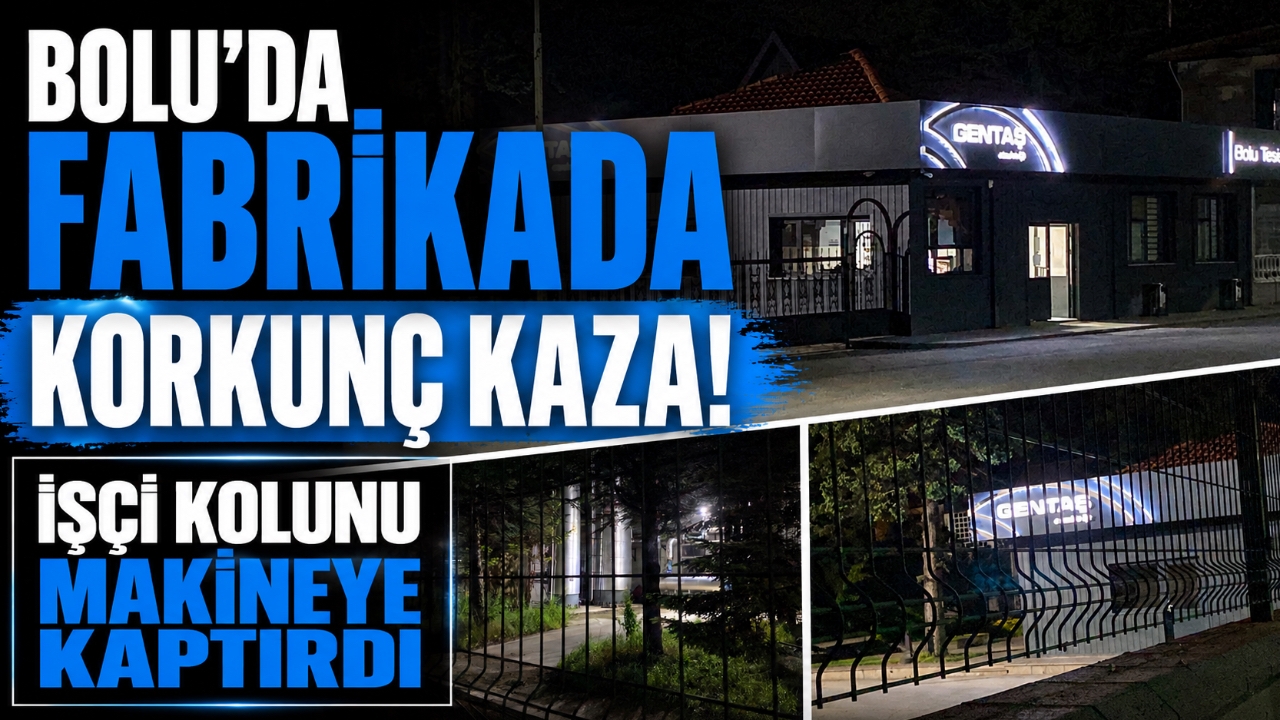 BOLU'DA FABRİKADA KORKUNÇ KAZA! İŞÇİ KOLUNU MAKİNEYE KAPTIRDI
